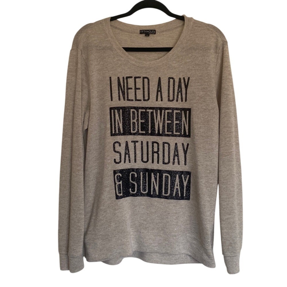FIFTH SUN Womens Knit Top  "I NEED A‎ DAY IN BETWEEN SATURDAY & SUNDAY" SZ Large